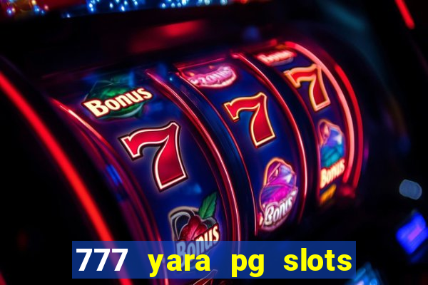 777 yara pg slots paga mesmo